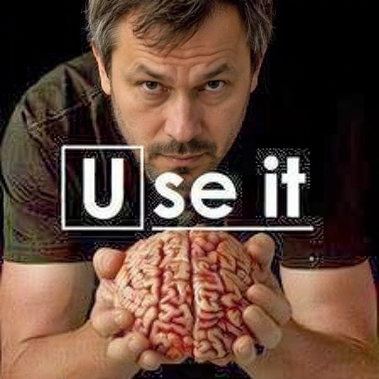 Dr. House holding a brain, with the words Use it.